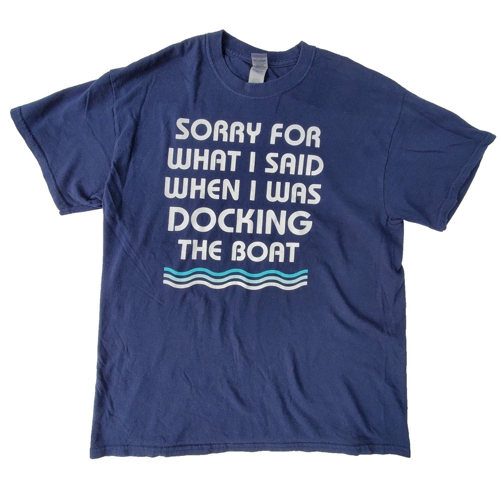 Gildan Graphic T-Shirt Sorry For What I Said Docking The Boat‎ Navy Size L